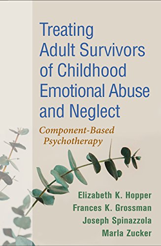 Treating Adult Survivors of Childhood Emotional Abuse and Neglect: Component-Based Psychotherapy von Guilford Press