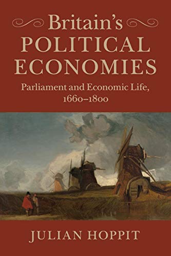 Britain's Political Economies: Parliament And Economic Life, 1660–1800