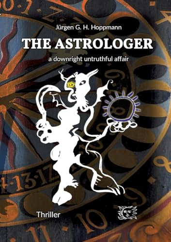 The Astrologer - a downright untruthful affair: Thrilling crime experiences in the world of celestial arts von ArsAstrologica