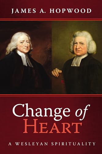 Change of Heart: A Wesleyan Spirituality von Wipf and Stock