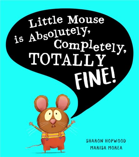 Little Mouse is Absolutely, Completely, Totally Fine!: A fun illustrated children’s picture book about body language and emotions new for 2024