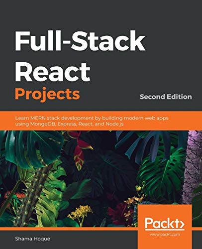 Full-Stack React Projects - Second Edition: Learn MERN stack development by building modern web apps using MongoDB, Express, React, and Node.js von Packt Publishing
