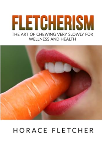 Fletcherism: The Art of Chewing Very Slowly for Wellness and Health