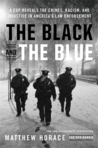 The Black and the Blue: A Cop Reveals the Crimes, Racism, and Injustice in America's Law Enforcement