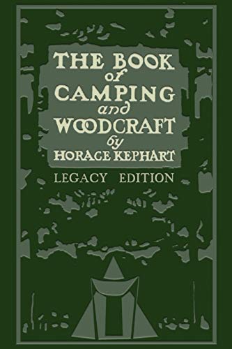 The Book Of Camping And Woodcraft (Legacy Edition): A Guidebook For Those Who Travel In The Wilderness (Library of American Outdoors Classics, Band 1) von Doublebit Press