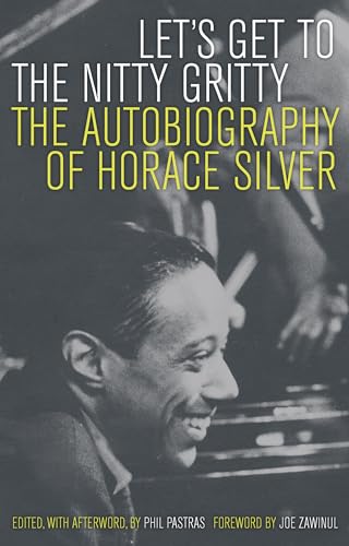 Let's Get to the Nitty Gritty: The Autobiography of Horace Silver