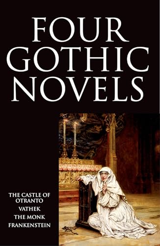 Four Gothic Novels: The Castle of Otranto; Vathek; The Monk; Frankenstein (Oxford World’s Classics) von Oxford University Press