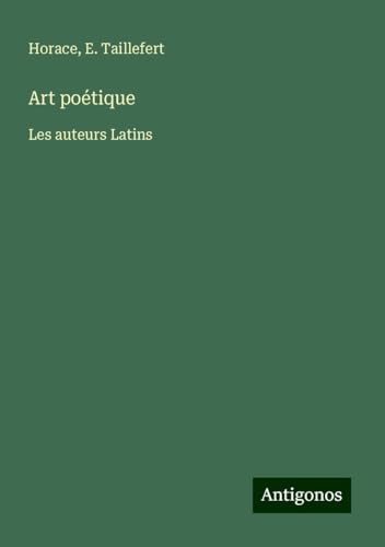 Art poétique: Les auteurs Latins Art poétique: Les auteurs Latins von Antigonos Verlag