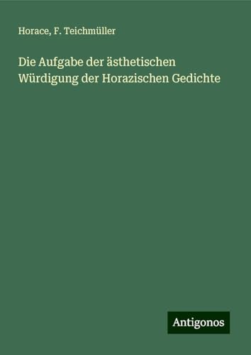 Die Aufgabe der ästhetischen Würdigung der Horazischen Gedichte