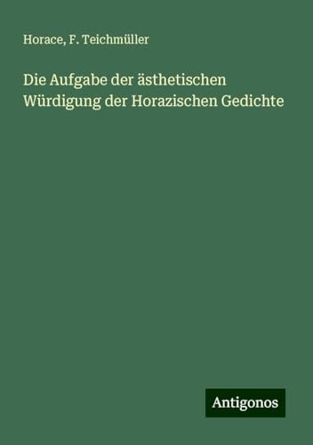 Die Aufgabe der ästhetischen Würdigung der Horazischen Gedichte