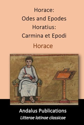 Horace: Odes and Epodes: Horatius: Carmina et Epodi Horace: Odes and Epodes: Horatius: Carmina et Epodi von Independently published