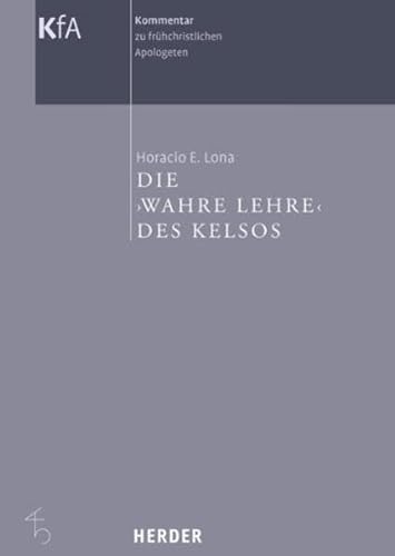 Kommentar zu frühchristlichen Apologeten in 12 Bänden: Die >wahre Lehre< des Kelsos von Herder, Freiburg