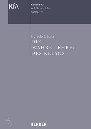 Kommentar zu frühchristlichen Apologeten in 12 Bänden: Die >wahre Lehre< des Kelsos von VERLAG HERDER GMBH