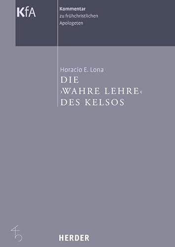 Kommentar zu frühchristlichen Apologeten in 12 Bänden: Die >wahre Lehre< des Kelsos von Herder, Freiburg