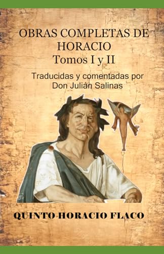OBRAS COMPLETAS DE HORACIO Tomos I y II: Traducidas y comentadas por Don Julián Salinas von Independently published