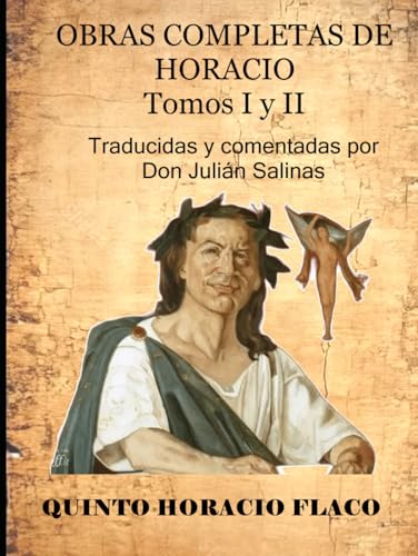 OBRAS COMPLETAS DE HORACIO Tomos I y II: Traducidas y comentadas por Don Julián Salinas von Independently published