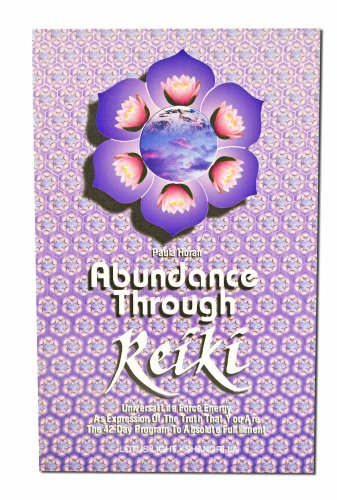 Abundance Through Reiki: Universal Life Force Energy As Espression of the Truth That You Are. the 42 Day Program to Absolute Fulfillment: Universal ... to Absolute Fulfillment (Shangri-La Series)