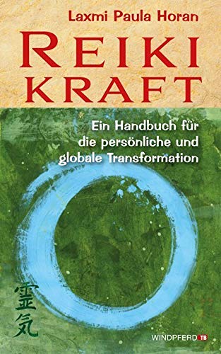Reiki-Kraft: Ein Handbuch für die persönliche und globale Transformation von Windpferd Verlagsges.