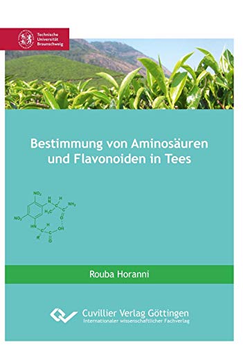 Bestimmung von Aminosäuren und Flavonoiden in Tees Bestimmung von Aminosäuren und Flavonoiden in Tees von Cuvillier Verlag