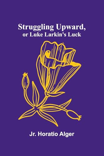 Struggling Upward, or Luke Larkin's Luck von Alpha Edition
