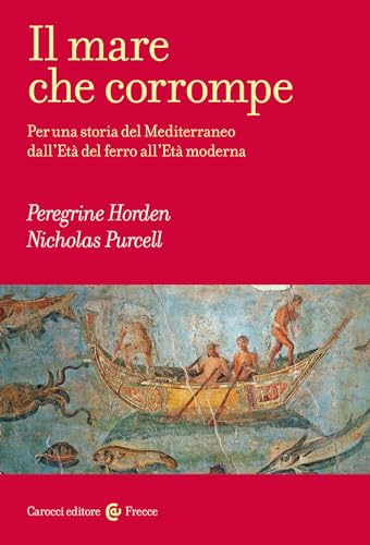 Il mare che corrompe. Per una storia del Mediterraneo dall'età del ferro all'età moderna (Frecce) von Carocci