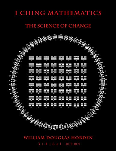I Ching Mathematics: The Science of Change (Researches On The Toltec I Ching)
