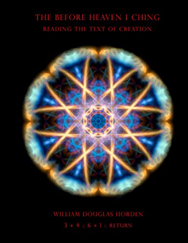 The Before Heaven I Ching: Reading the Text of Creation (Researches on the Toltec I Ching, Band 9) von Independently published