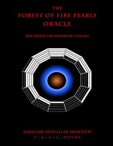 The Forest of Fire Pearls Oracle: The Medicine Warrior I Ching (Researches On The Toltec I Ching, Band 3) von CREATESPACE