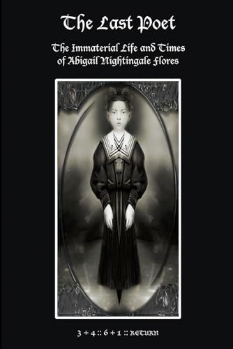 The Last Poet: The Immaterial Life and Times of Abigail Nightingale Flores von Independently published