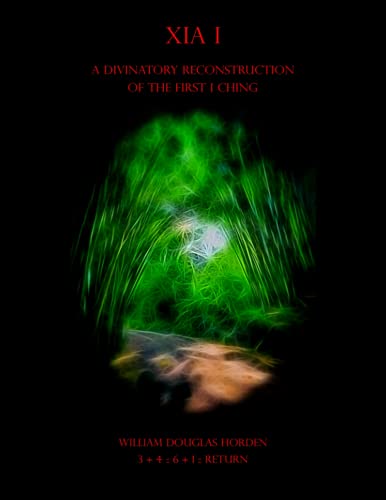 Xia I: A Divinatory Reconstruction of the First I Ching von Independently published