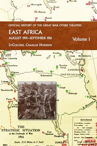 EAST AFRICA VOLUME 1 August 1914-September 1916: OFFICIAL HISTORY OF THE GREAT WAR OTHER THEATRES