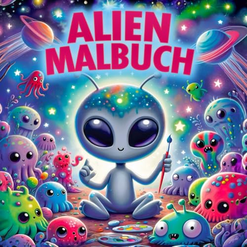 Alien Malbuch: 51 putzige Alien- und Monstermotive zum Ausmalen und Kritzeln, Perfektes Geschenk für kreative Kinder von Independently published