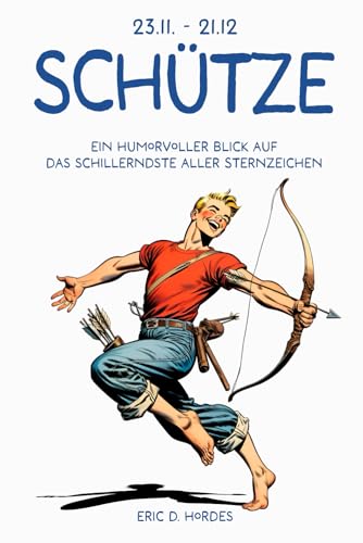 Der Schütze: Ein humorvoller Blick auf das schillerndste aller Sternzeichen: Das perfekte Schmunzelbuch für alle mit Sternzeichen Schütze | Ein ... (Sternzeichen-Bücher zum Verschenken)