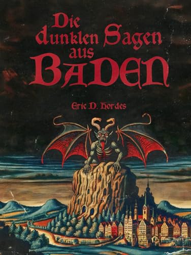 Die dunklen Sagen aus Baden: Unheimliche Überlieferungen aus dem Herzen des Schwarzwalds von Independently published