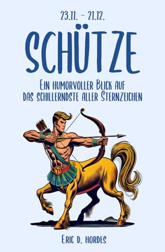 Schütze: Ein humorvoller Blick auf das schillerndste aller Sternzeichen: Das ultimative Enthüllungsbuch für alle Schützen - mit Witz und Comic-Strips. ... Ein humorvoller Blick auf die Sterne) von Independently published