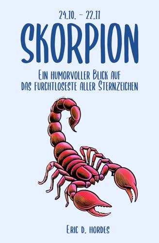 Skorpion: Ein humorvoller Blick auf das furchtloseste aller Sternzeichen: Das ultimative Enthüllungsbuch für alle Skorpione – mit Witz und ... Ein humorvoller Blick auf die Sterne) von Independently published