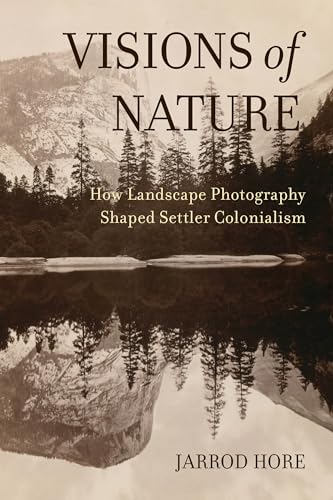 Visions of Nature: How Landscape Photography Shaped Settler Colonialism