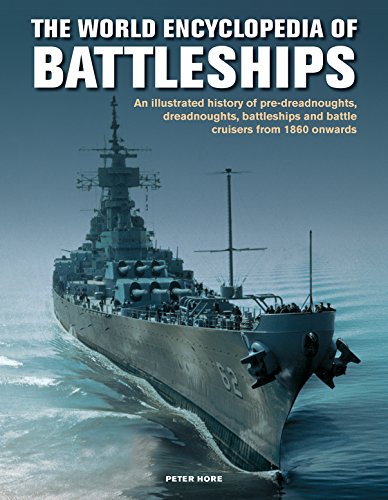 The Battleships, World Encyclopedia of: An illustrated history: pre-dreadnoughts, dreadnoughts, battleships and battle cruisers from 1860 onwards, ... and Battle Cruisers from 1860 Onwards The Battleships, World Encyclopedia of: An illustrated history: pre-dreadnoughts, dreadnoughts, battleships and battle cruisers from 1860 onwards, ... and Battle Cruisers from 1860 Onwards