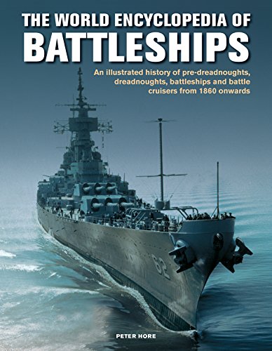 The Battleships, World Encyclopedia of: An illustrated history: pre-dreadnoughts, dreadnoughts, battleships and battle cruisers from 1860 onwards, ... and Battle Cruisers from 1860 Onwards von Anness Publishing