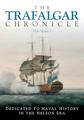 The Trafalgar Chronicle: Number 26: Dedicated to Naval History in the Nelson Era (The Trafalgar Chronicle, New Series, 1, Band 1)
