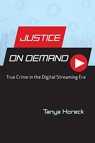 Justice on Demand: True Crime in the Digital Streaming Era (Contemporary Approaches to Film and Media) von Wayne State University Press