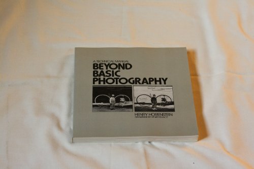 Beyond Basic Photography: A Technical Manual