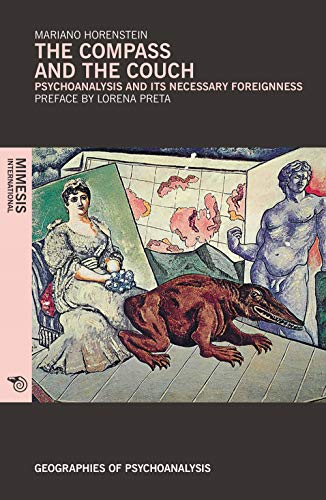 The Compass and the Couch: Psychoanalysis and Its Necessary Foreignness (Geographies of Psychoanalysis)