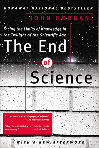 The End of Science: Facing the Limits of Knowledge in the Twilight of the Scientific Age (Helix Books)