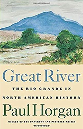 Great River: The Rio Grande in North American History. Vol. 1, Indians and Spain. Vol. 2, Mexico and the United States. 2 Vols. in: The Rio Grande in ... Mexico and the United States. 2 Vols. in One