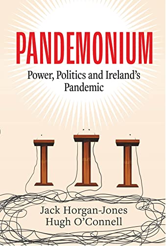 Pandemonium: Power, Politics and Ireland’s Pandemic