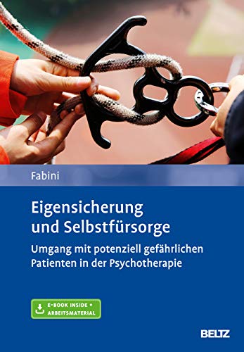 Eigensicherung und Selbstfürsorge: Umgang mit potenziell gefährlichen Patienten in der Psychotherapie. Mit E-Book inside und Arbeitsmaterial von Psychologie Verlagsunion