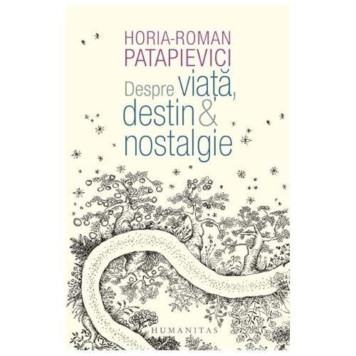Despre Viata, Destin & Nostalgie Despre Viata, Destin & Nostalgie von Humanitas