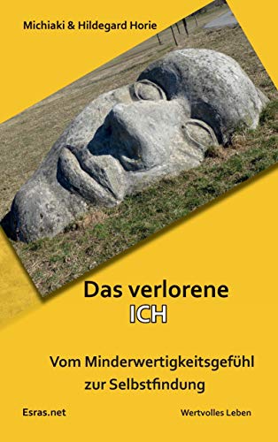 Das verlorene Ich: Vom Minderwertigkeitsgefühl zur Selbstfindung (Wertvolles Leben: zu Themen aus den Bereichen der christlichen Lebensberatung und der Ethik)