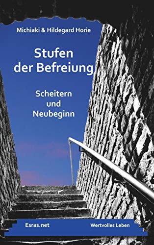 Stufen der Befreiung: Scheitern und Neubeginn (Wertvolles Leben: zu Themen aus den Bereichen der christlichen Lebensberatung und der Ethik)